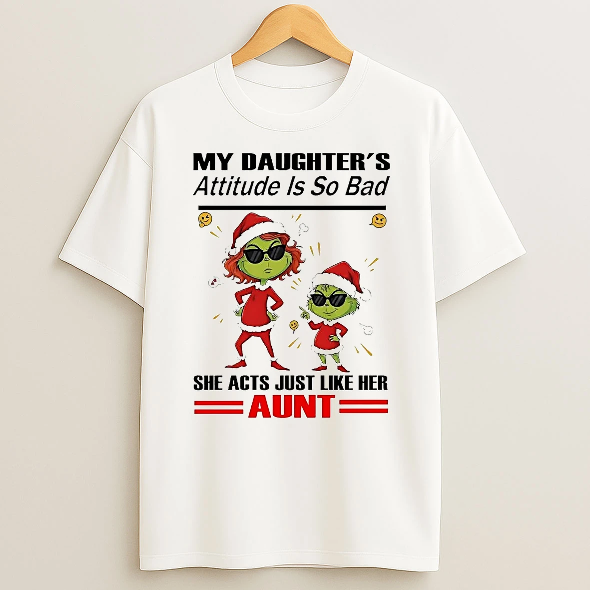 Grinch My Daughters Attitude So Bad She Acts Like Her Aunt Christmas Shirts