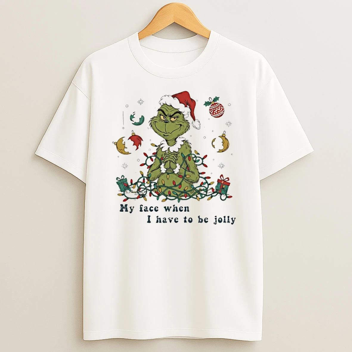 Grinch My Face When I Have To Be Jolly Christmas Shirts