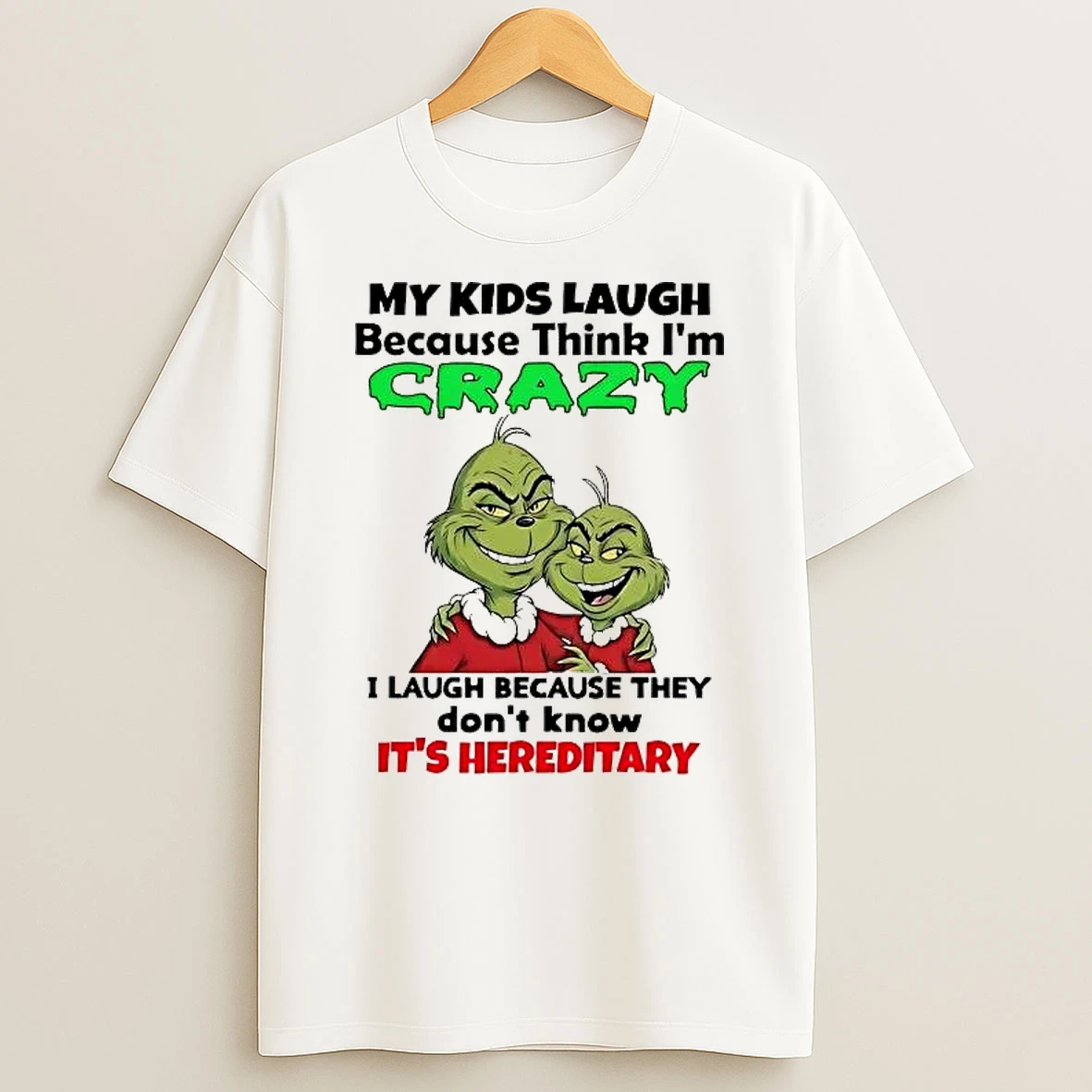 Grinch My Kids Laugh Because Think Im Crazy Shirts