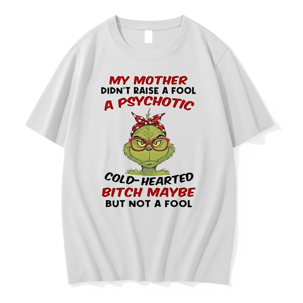 Grinch My Mother Didnt Raise A Fool A Psychotic Cold Hearted Christmas Shirts