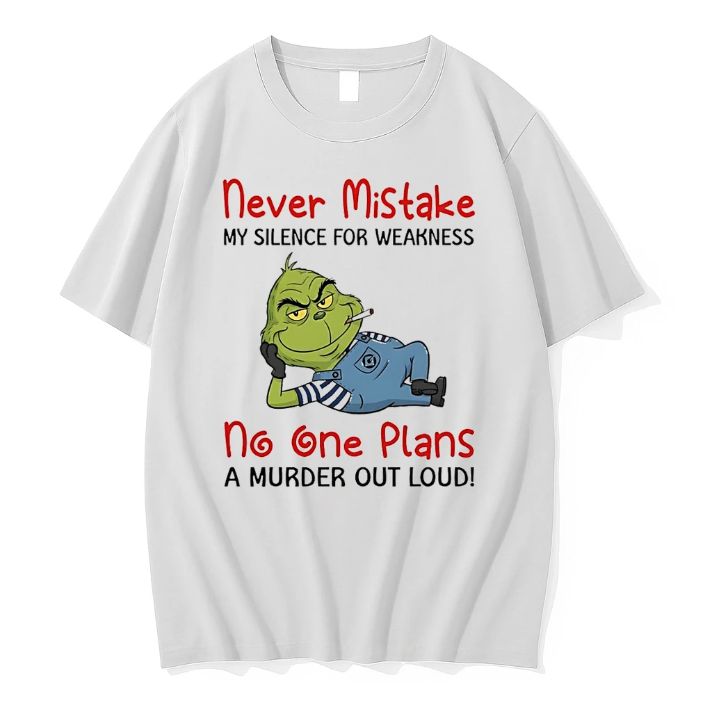 Grinch Never Mistake My Silence For Weakness No One Plans A Murder Out Loud Shirts