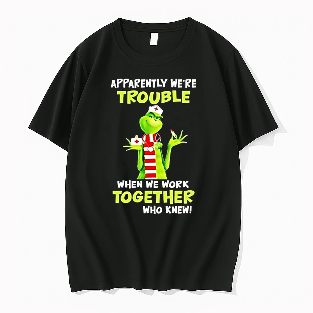 Grinch Nurse Apparently Were Trouble When We Work Together Who Knew Shirts