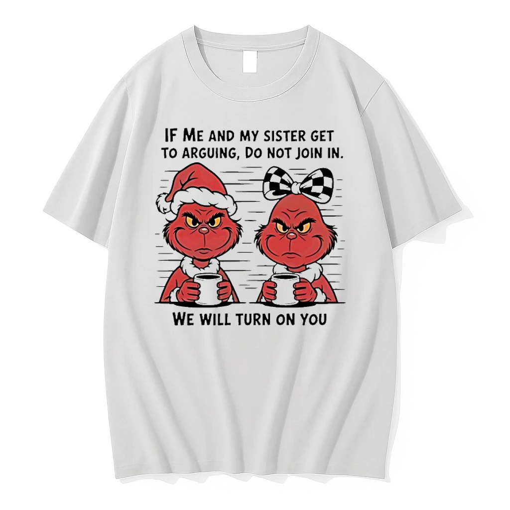 Grinch Red If Me And My Sister Get To Arguing Do Not Join In We Will Turn On You Shirts