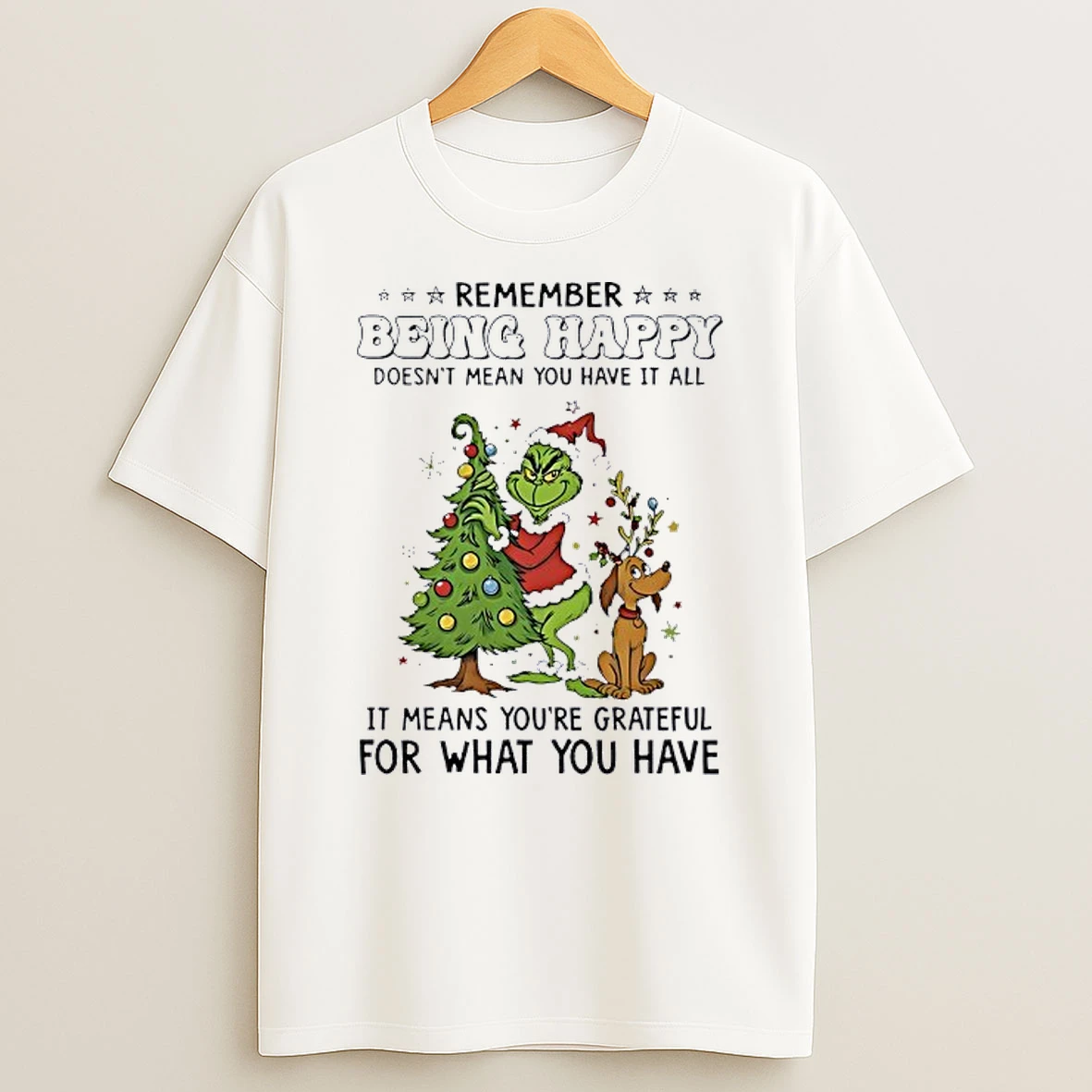 Grinch Remember Being Happy Doesnt Mean You Have It All Christmas Shirts