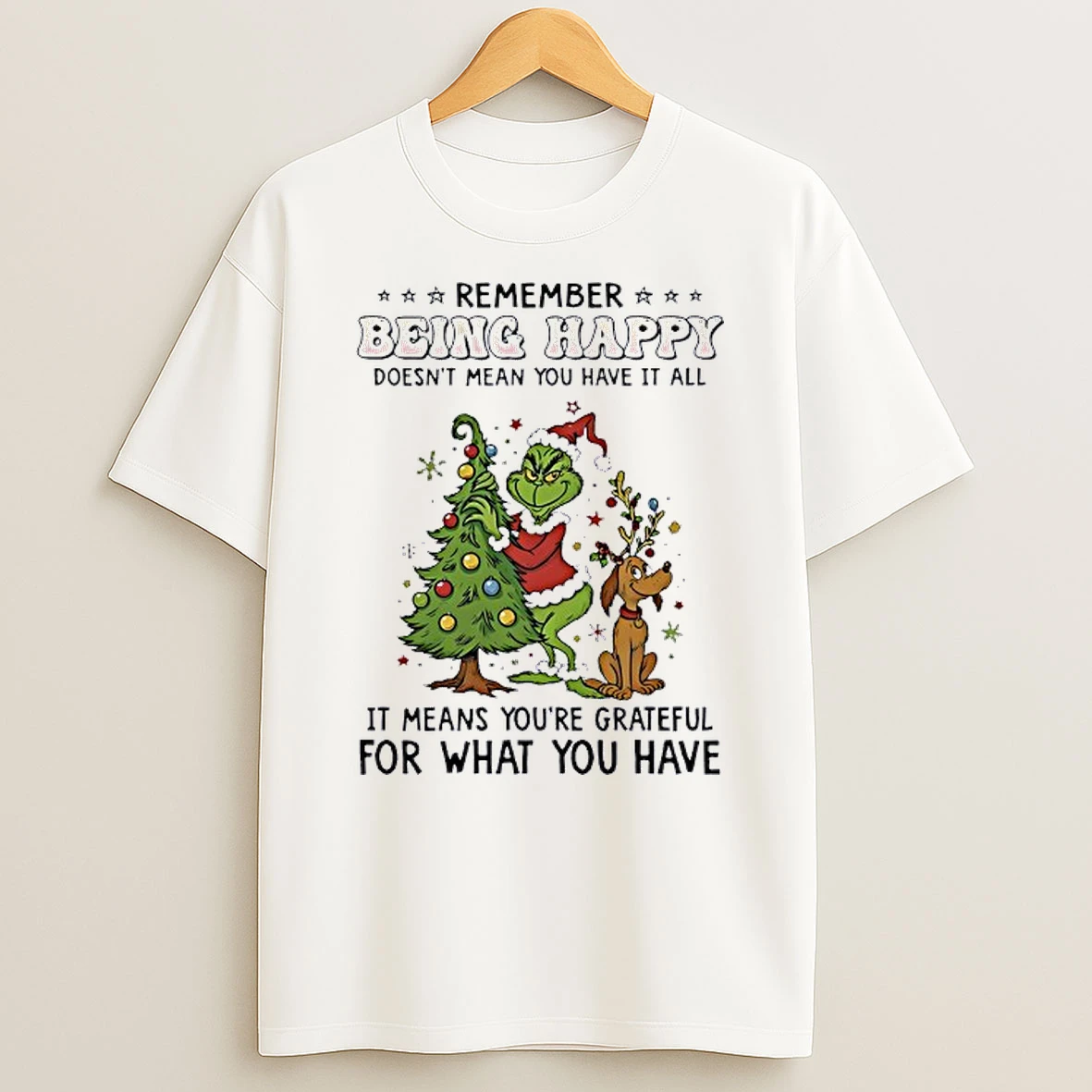 Grinch Remember Being Happy Doesnt Mean You Have It All Shirts