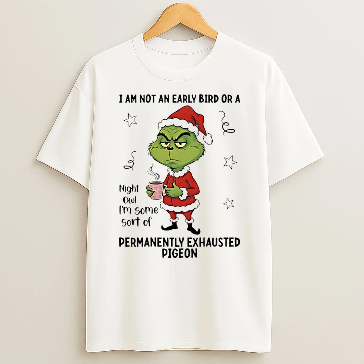 Grinch Santa I Am Not An Early Bird Or A Night Owl Im Some Sort Of Permanently Shirts