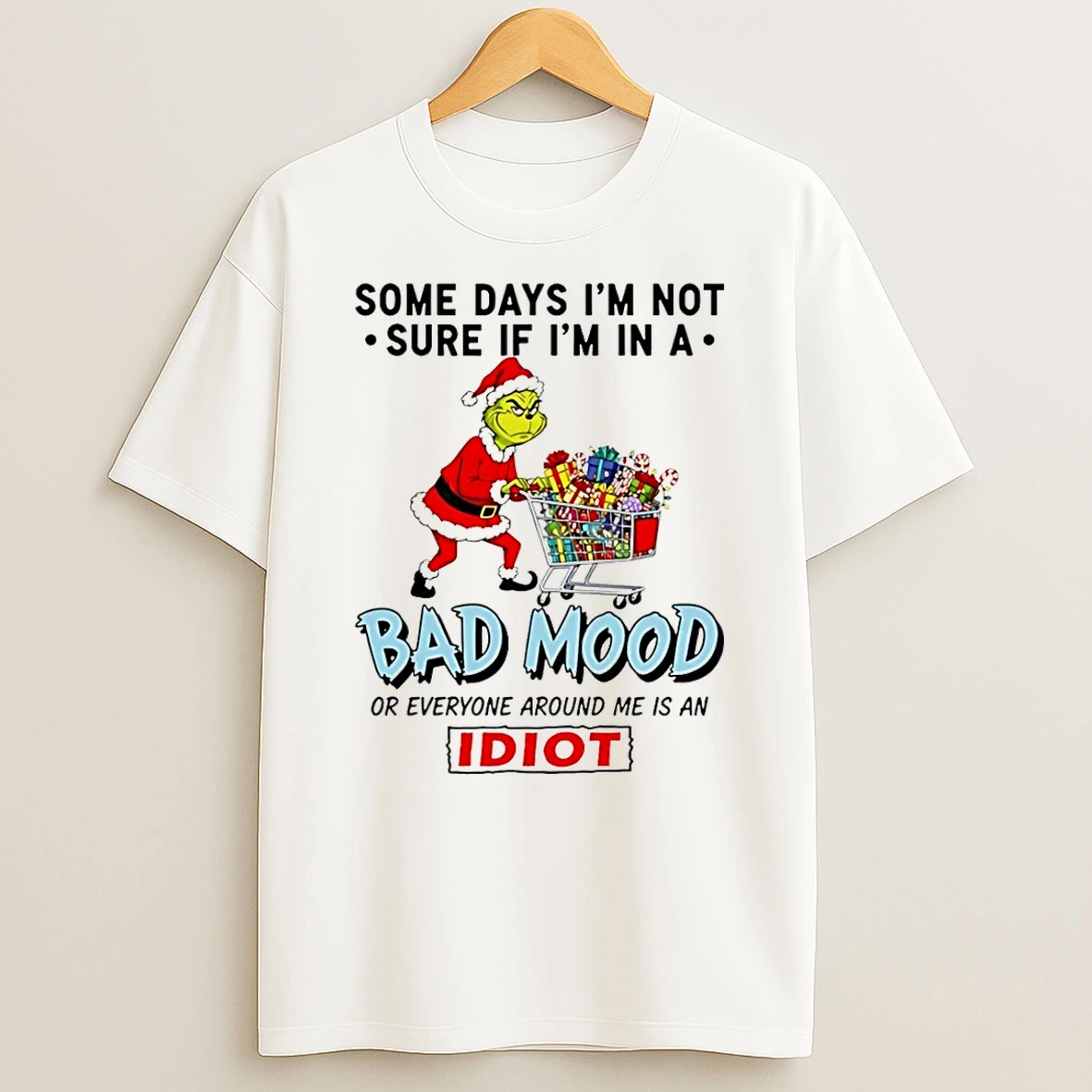 Grinch Some Days Im Not Sure If Im In A Bad Mood Or Everyone Around Me Is An Idiot Shirts