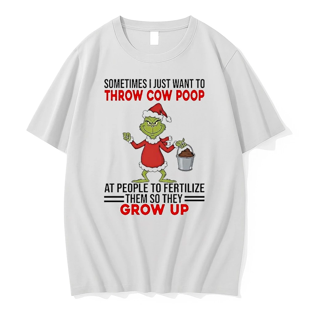 Grinch Sometimes I Just Want To Throw Cow Poop At People To Fertilize Them So They Grow Up Shirts