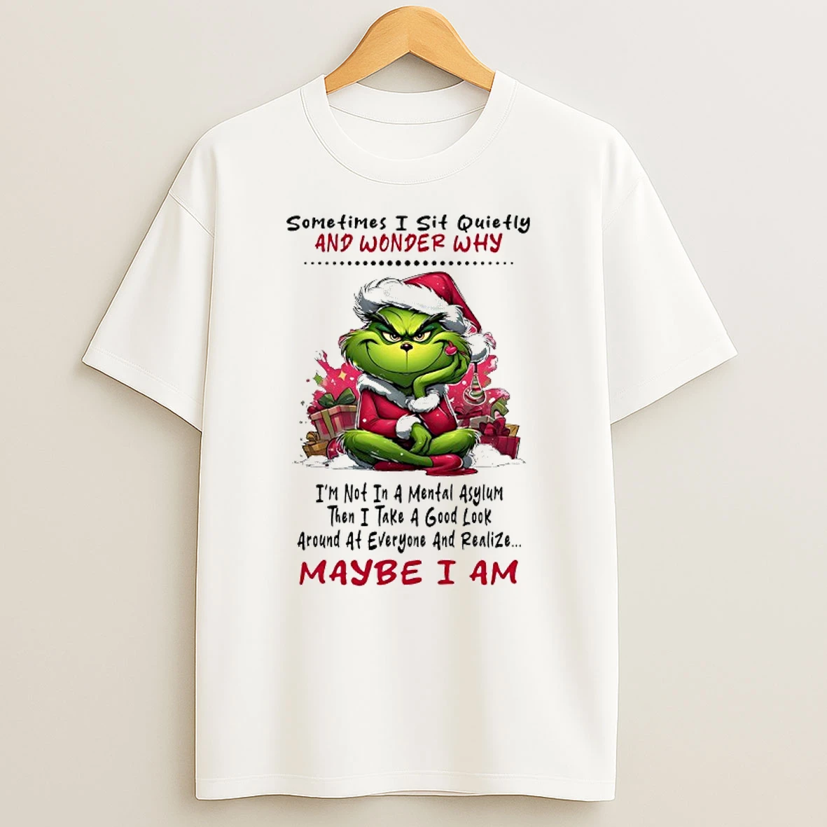 Grinch Sometimes I Sit Quietly And Wonder Why Im Not In A Mental Asylum Maybe I Am Shirts
