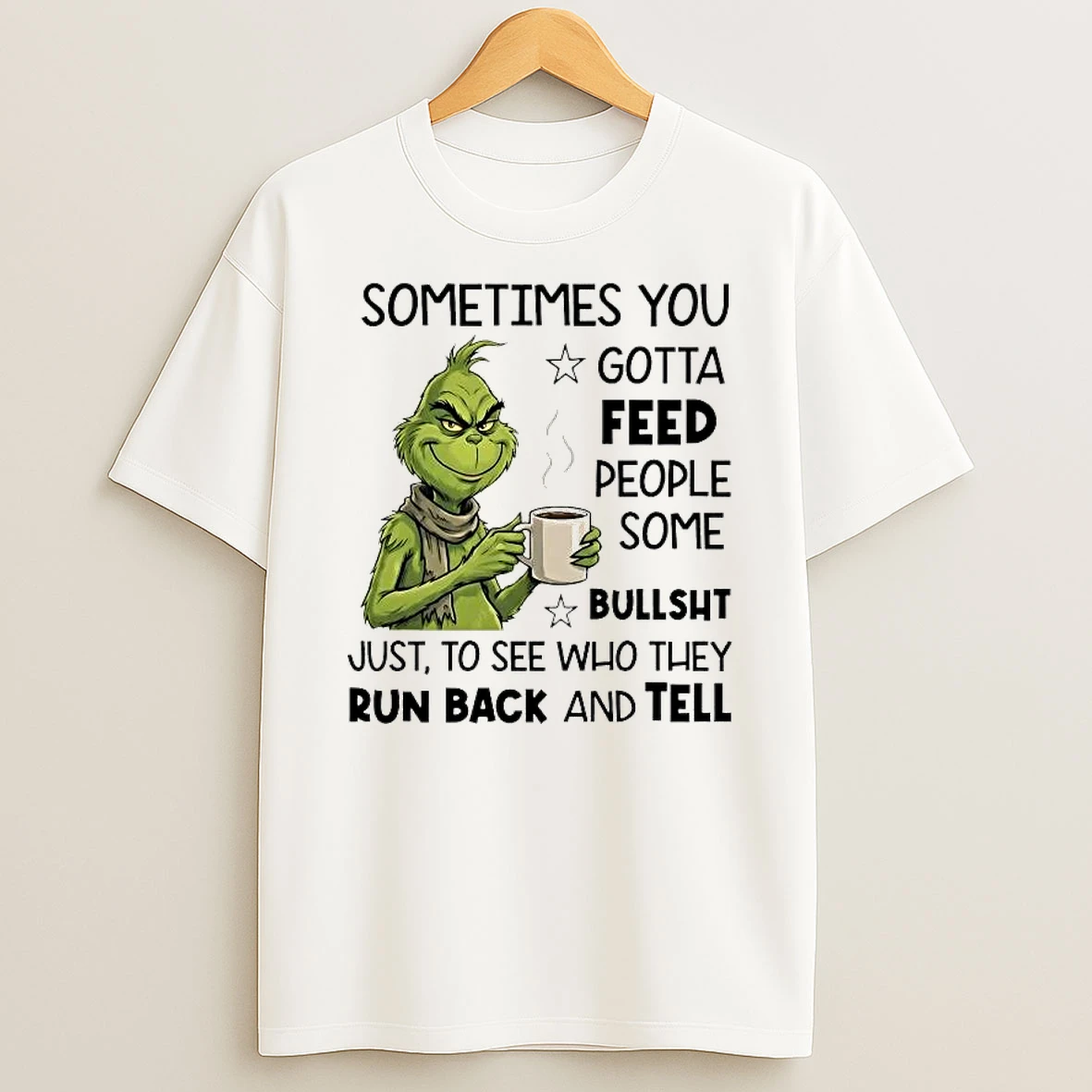 Grinch Sometimes You Gotta Feed People Some Bullshit Run Back And Tell Shirts
