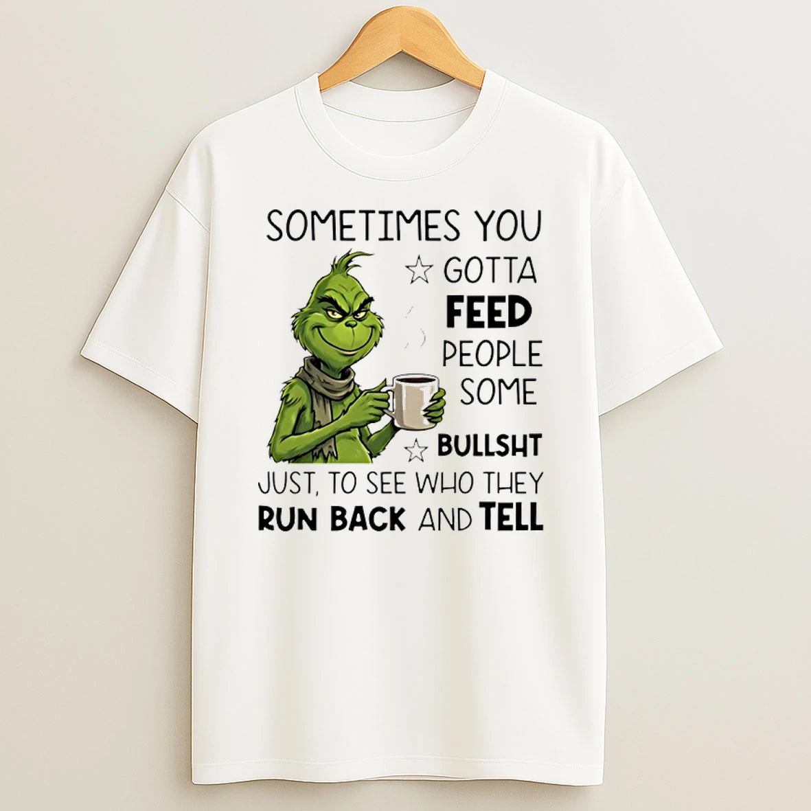 Grinch Sometimes You Gotta Feed People Some Bullsht Shirts