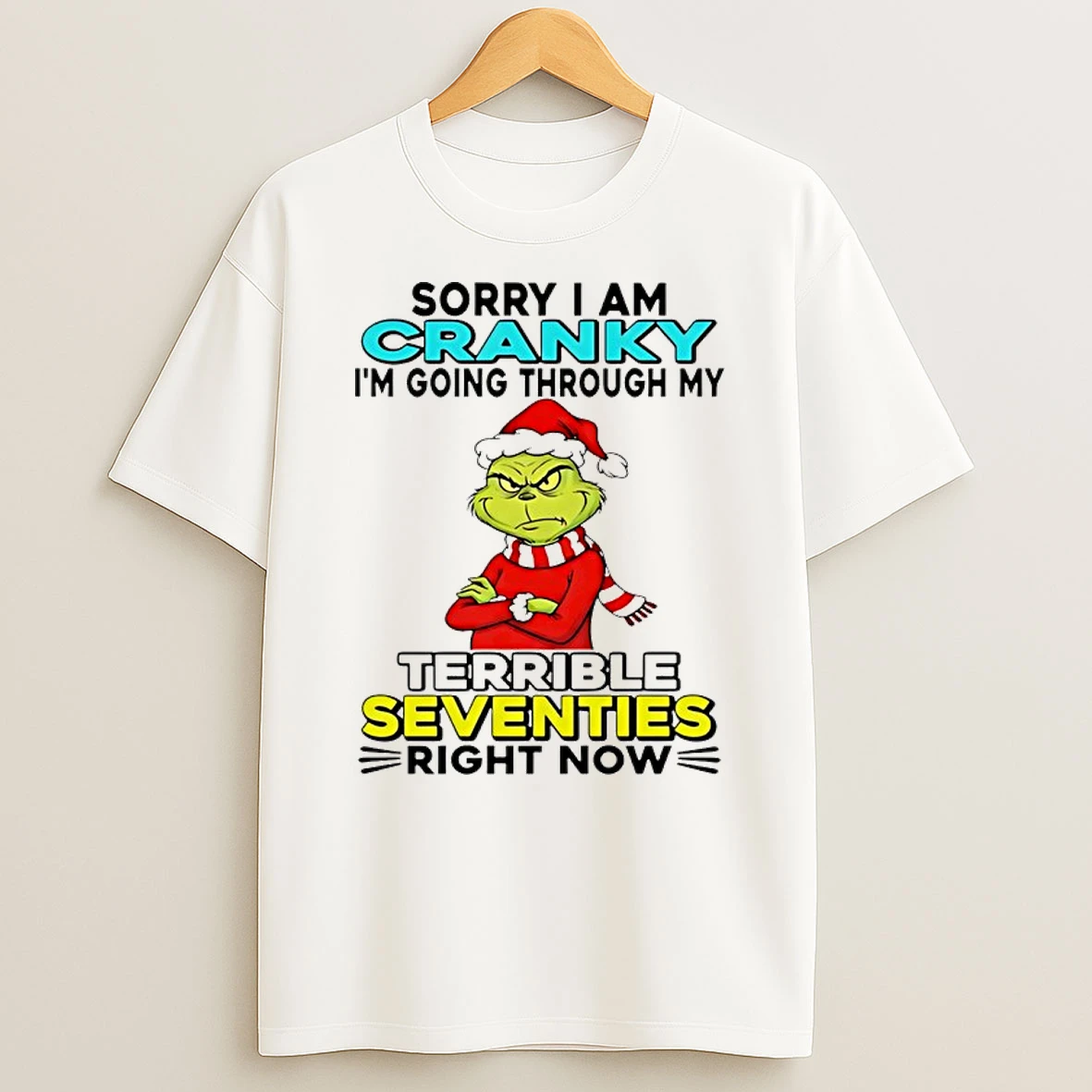 Grinch Sorry I Am Cranky Im Going Through My Terrible Seventies Right Now Christmas Shirts