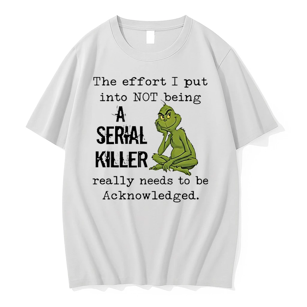 Grinch The Effort I Put Into Not Being A Serial Killer Really Needs To Be Acknowledged Shirts