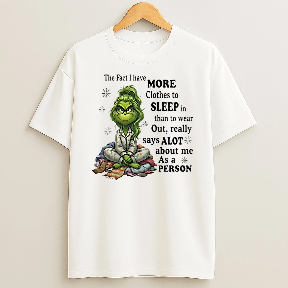 Grinch The Fact I Have More Clothes To Sleep In Than To Wear Out Shirts