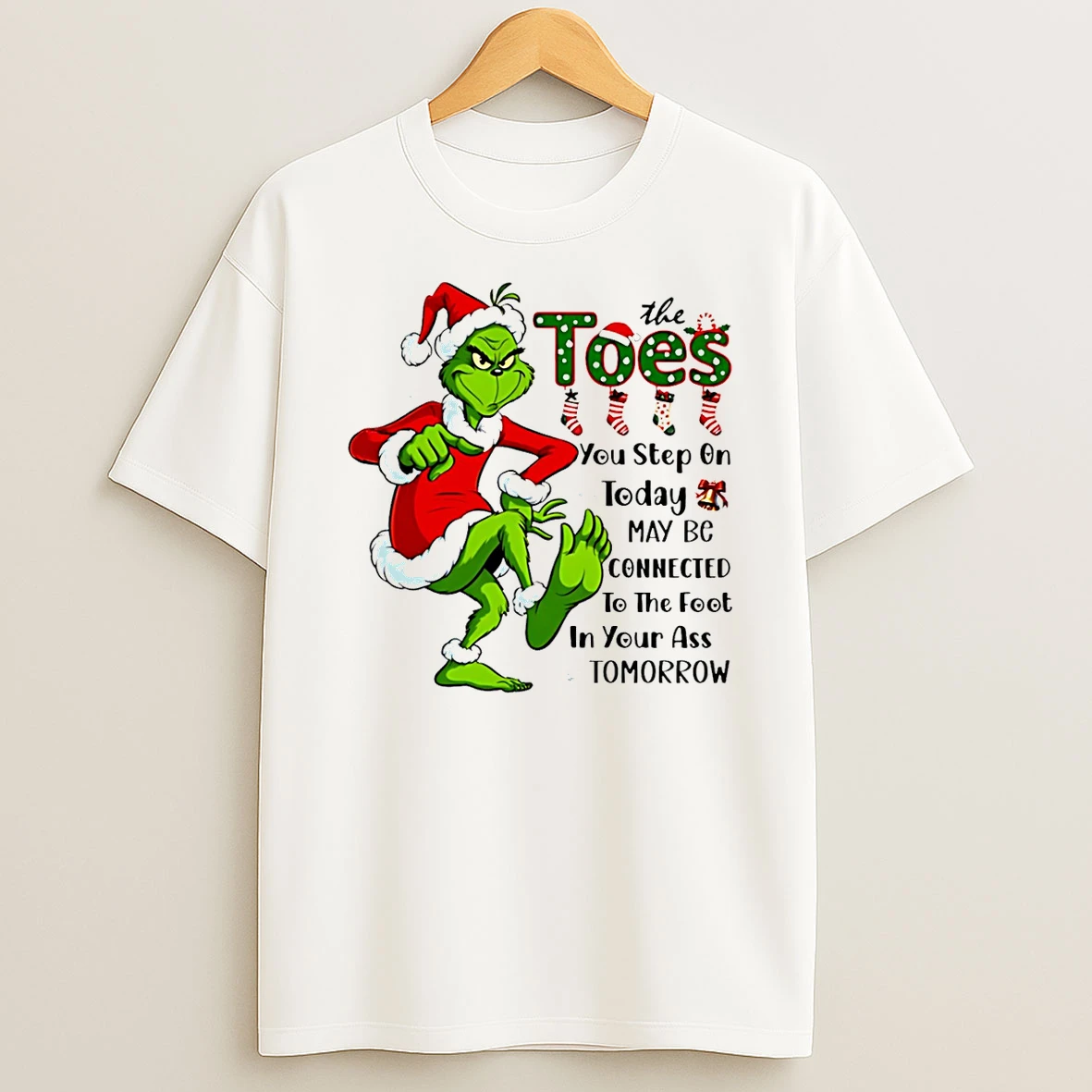 Grinch The Toes You Step On Today May Be Connected To The Foot In Your Ass Tomorrow Shirts