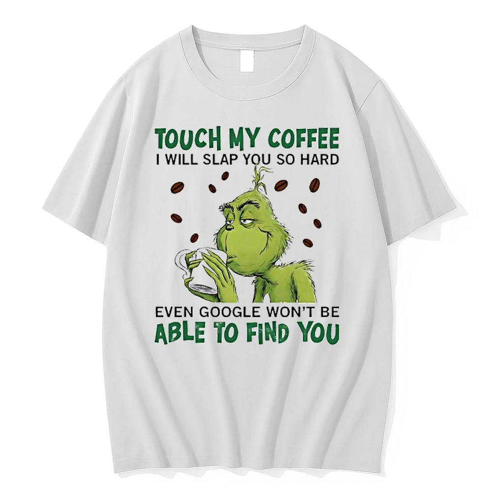 Grinch Touch My Coffee I Will Slap You So Hard Even Google Wont Be Able To Find You Shirts