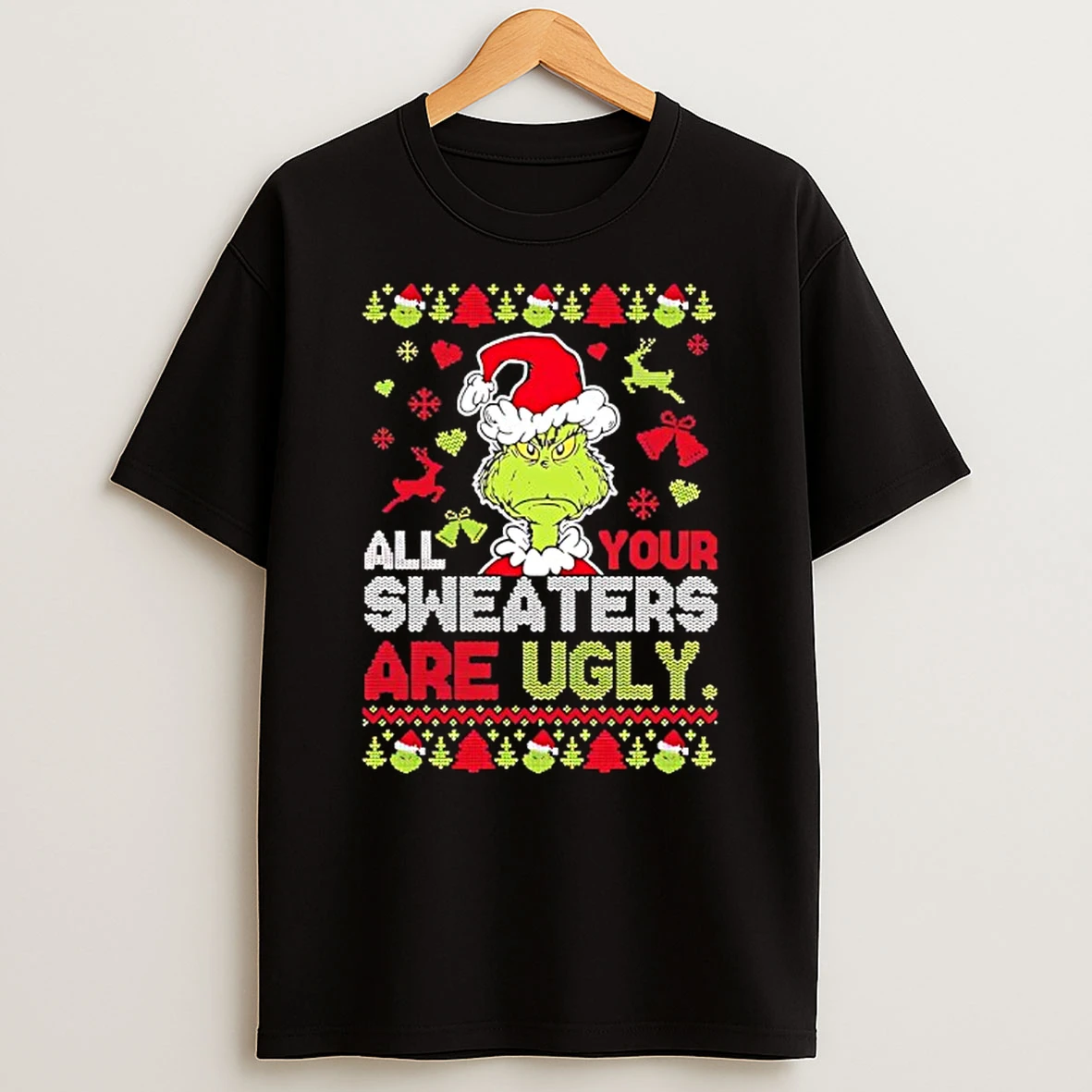 Grinch Ugly Christmas All Yours Sweaters Are Ugly Shirts