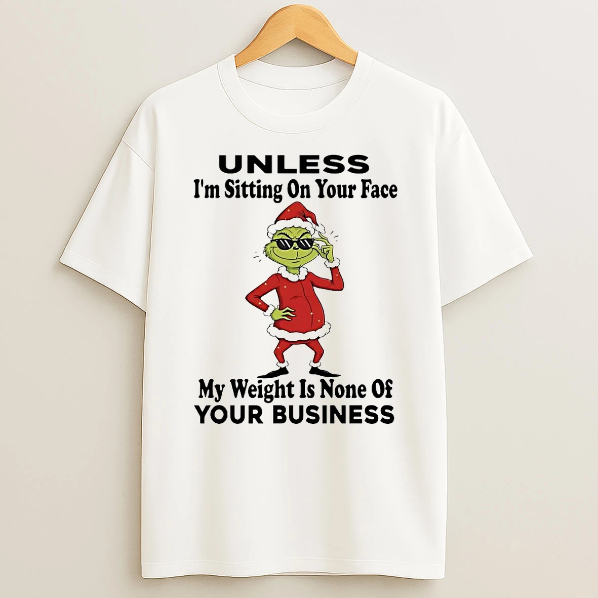 Grinch Unless Im Sitting Your Face My Weight None Your Business Christmas Shirts