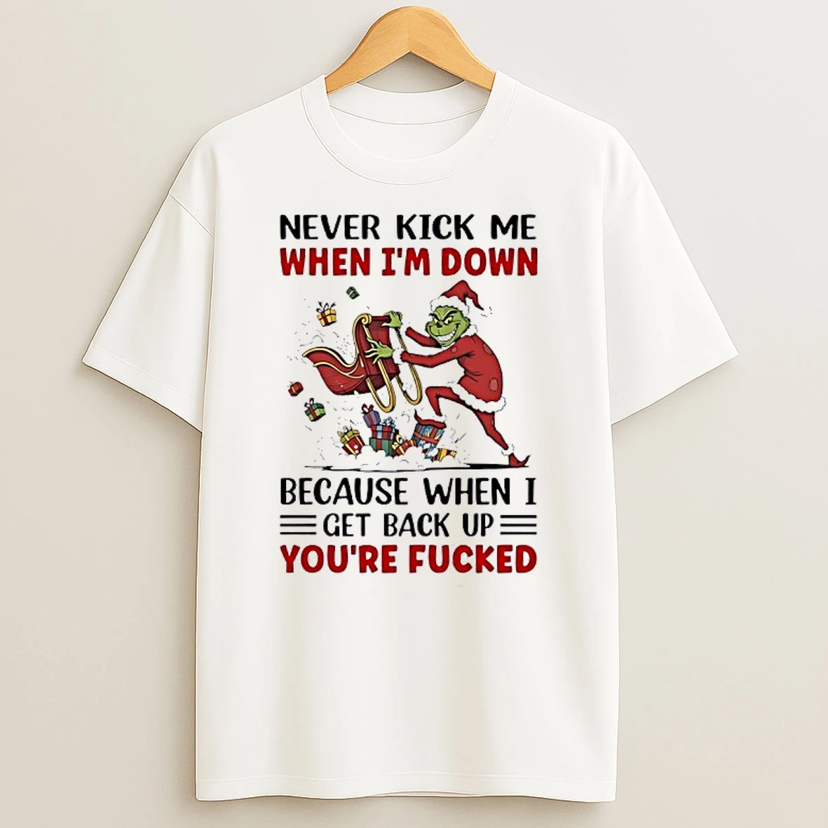 Grinch Wearing Santa Suit Never Kick Me When Im Down When I Get Back Up Christmas Shirts