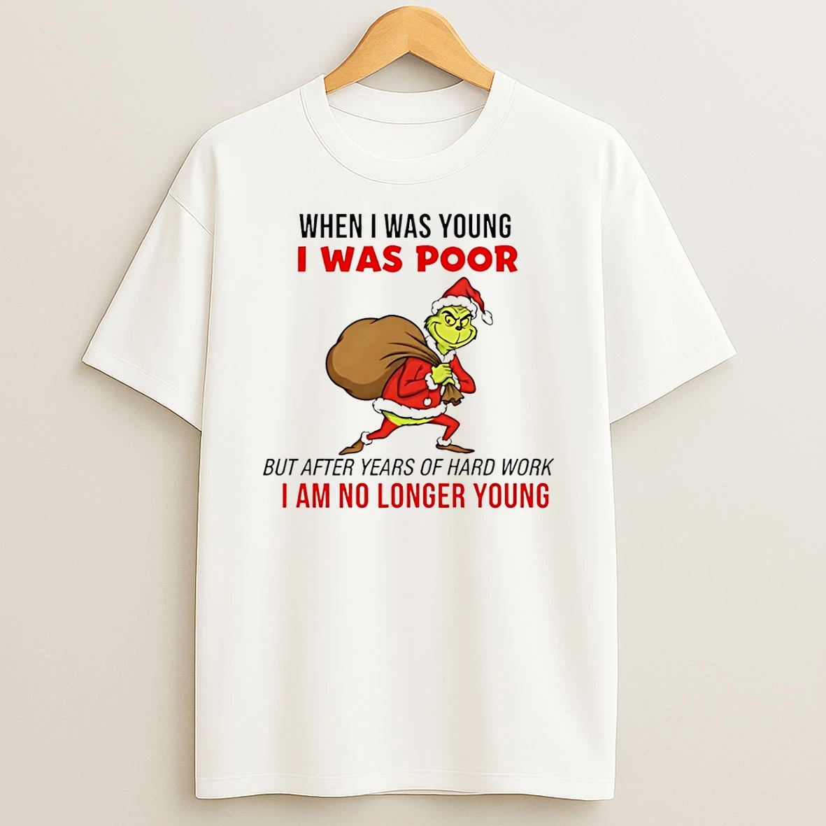 Grinch When I Was Young I Was Poor But After Years Of Hard Work I Am No Longer Young Shirts