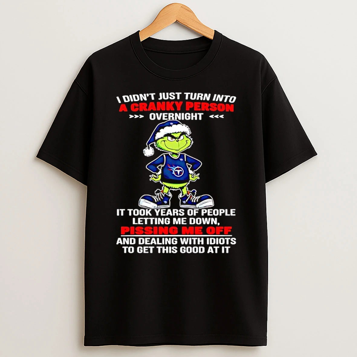 Grinch With Tennessee Titansi Outfit Didnt Just Turn Into A Cranky Person Overnight Shirts
