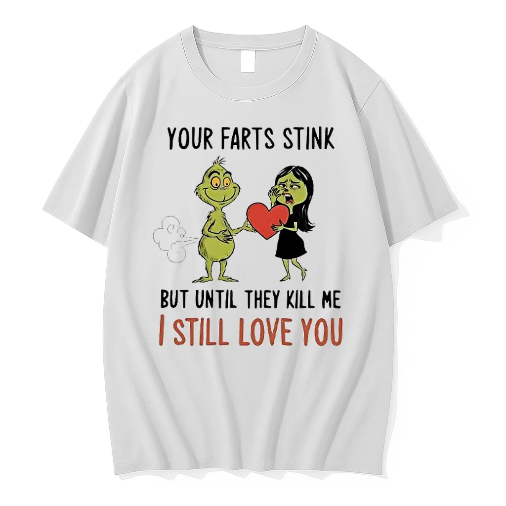 Grinch Your Farts Stink But Until They Kill Me I Still Love You Shirts