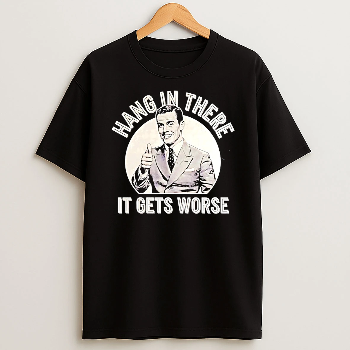Hang In There It Get Worse Shirts
