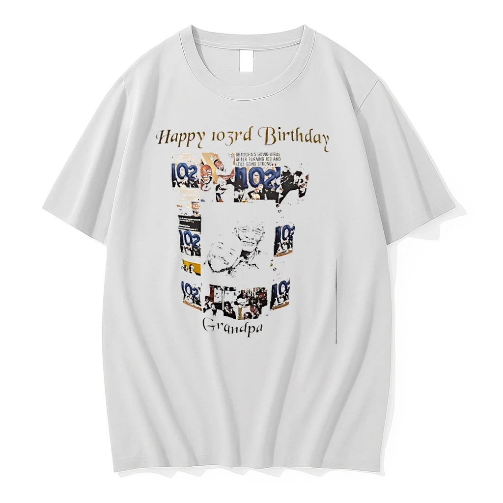 Happy 103rd Birthday Grandpas Going Viral After Turning 102 And Still Going Strong Grandpa Shirts