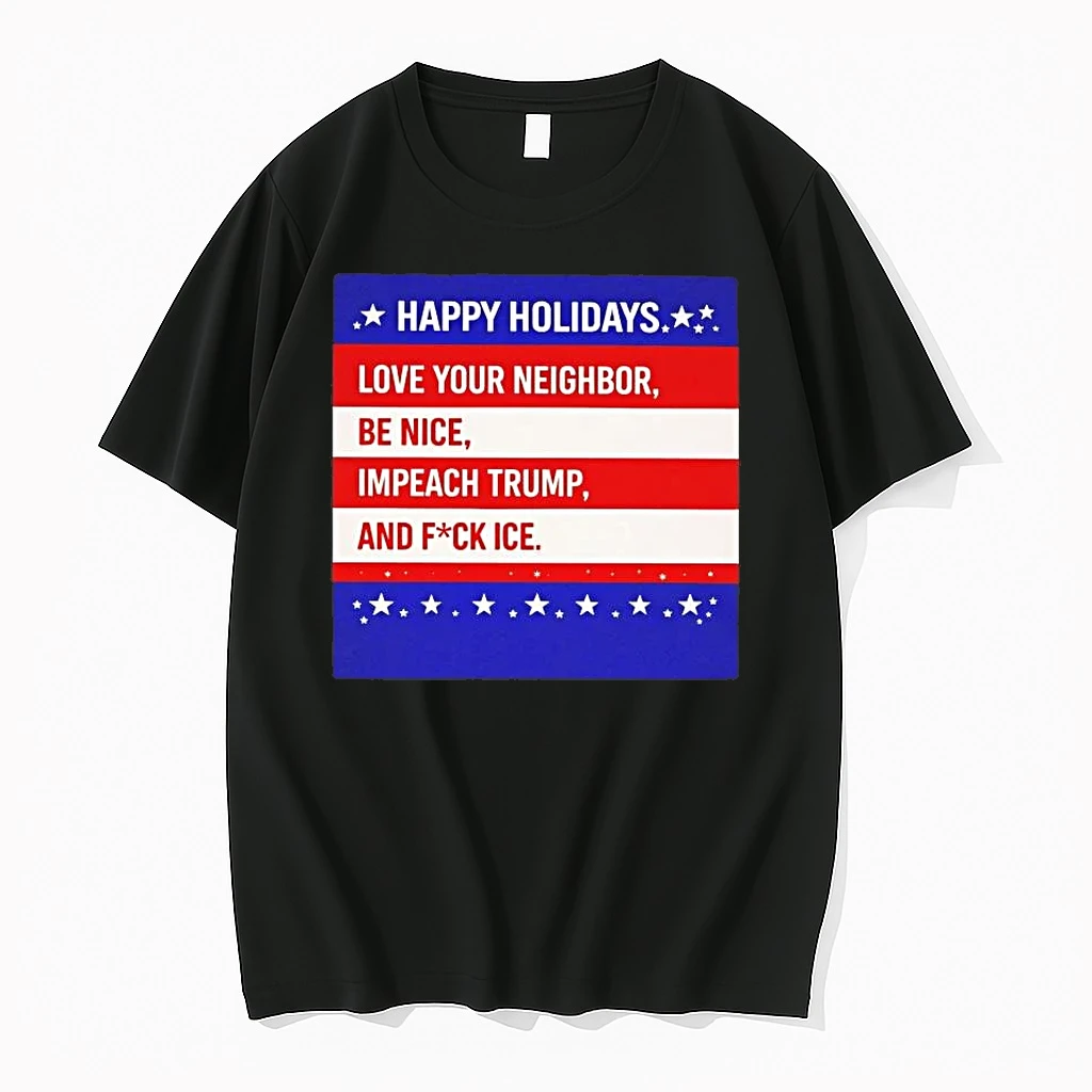Happy Holiday Love Your Neighbor Be Nice Impeach Trump Shirts