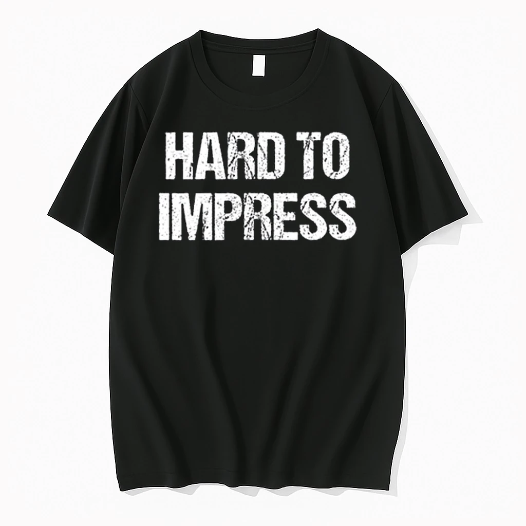 Hard To Impress Easy To Disappoint Shirts