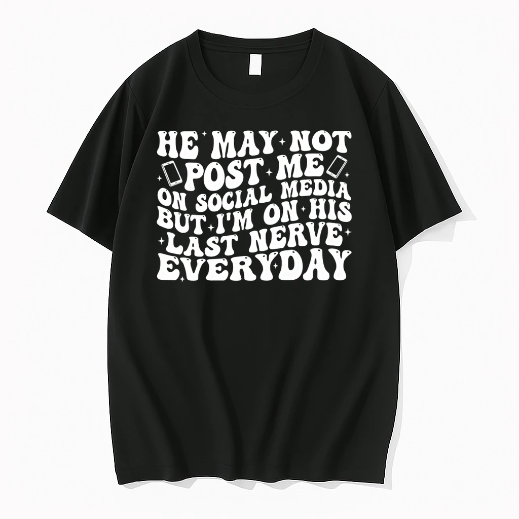 He May Not Post Me On Social Media But Im On His Last Nerve Shirts