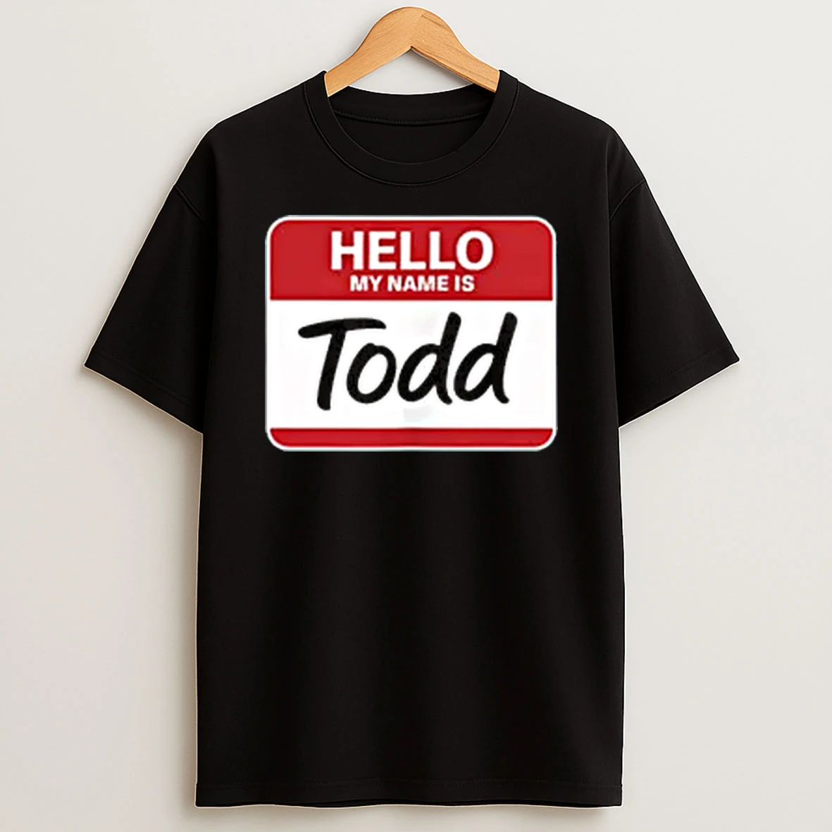 Hello My Name Is Todd Name Tag For Todd Shirts
