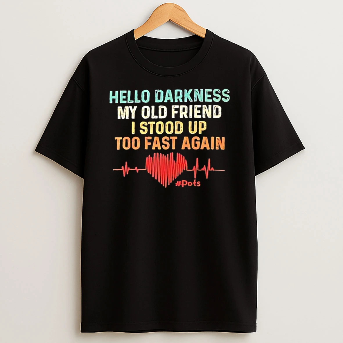 Hello Darkness My Old Friend I Stood Up Too Fast Again Shirts