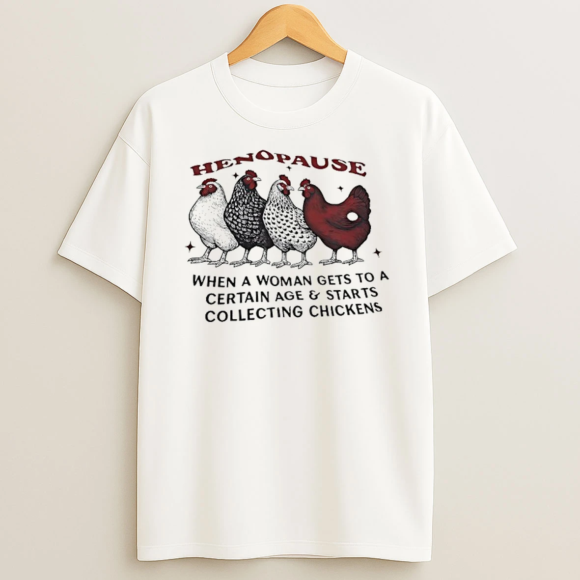 Henopause When Women Hit A Certain Age They Start Collecting Chickens Shirts