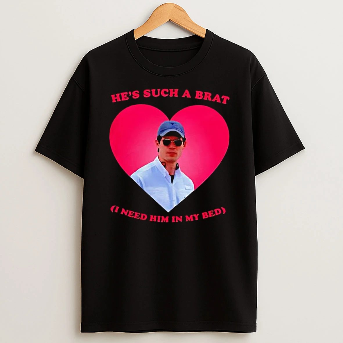 Hes Such A Brat 1 Need Him In My Bed Heart Shirts