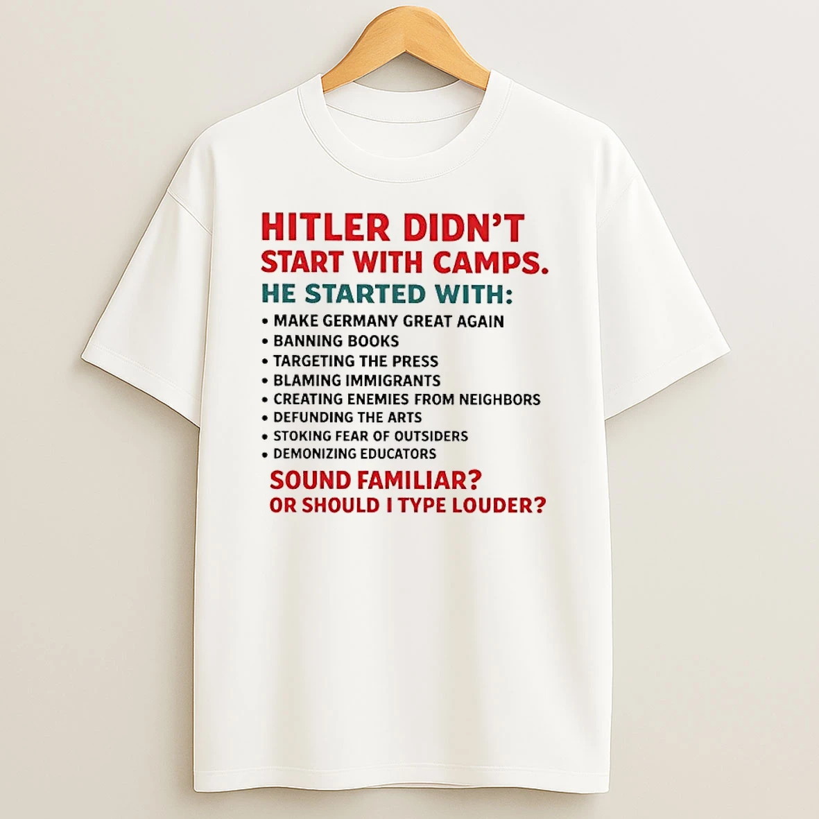 Hitler Didnt Start With Camps Sound Familiar Or Should I Type Louder Shirts