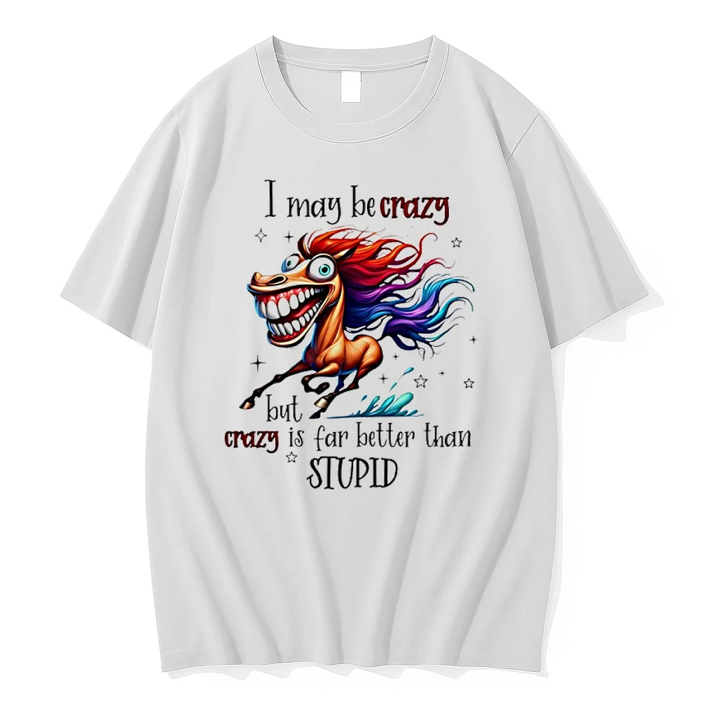 Horse I May Be Crazy But Crazy Is Far Better Than Stupid 2026 Shirts