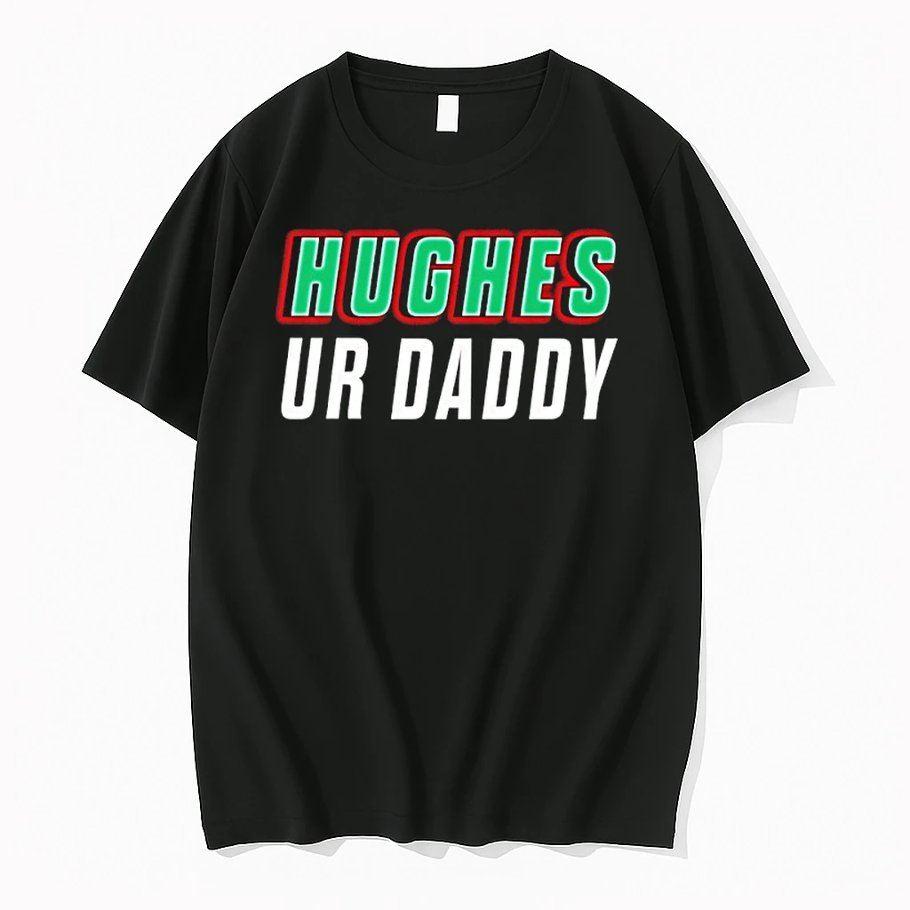 Hughes Ur Daddy Shirts