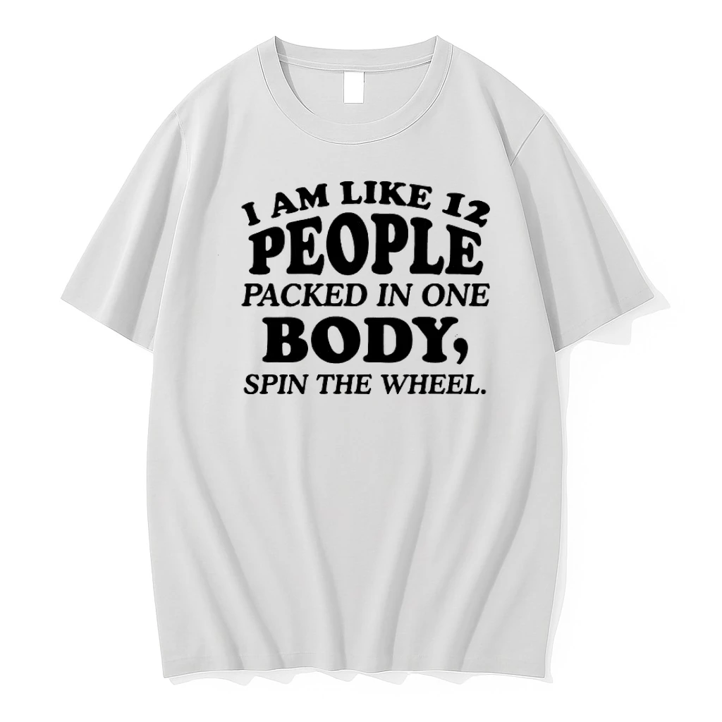 I Am Like 12 People Packed In One Body Spin The Wheel Shirts