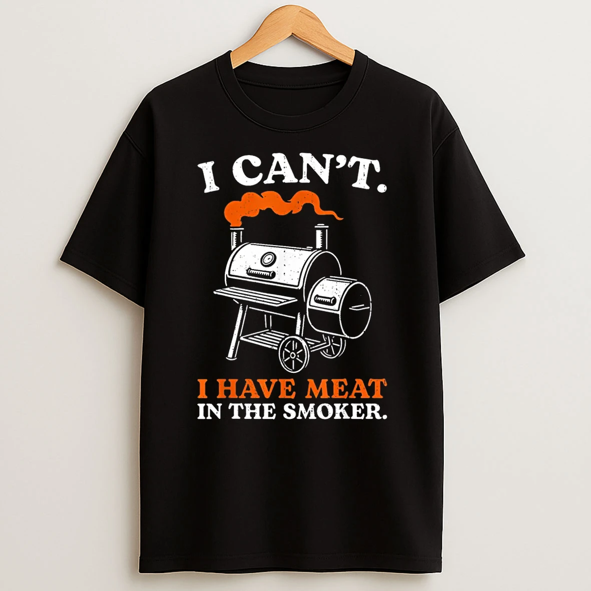 I Cant I Have Meat In The Smoker Barbecue Bbq Smoking Grill Shirts