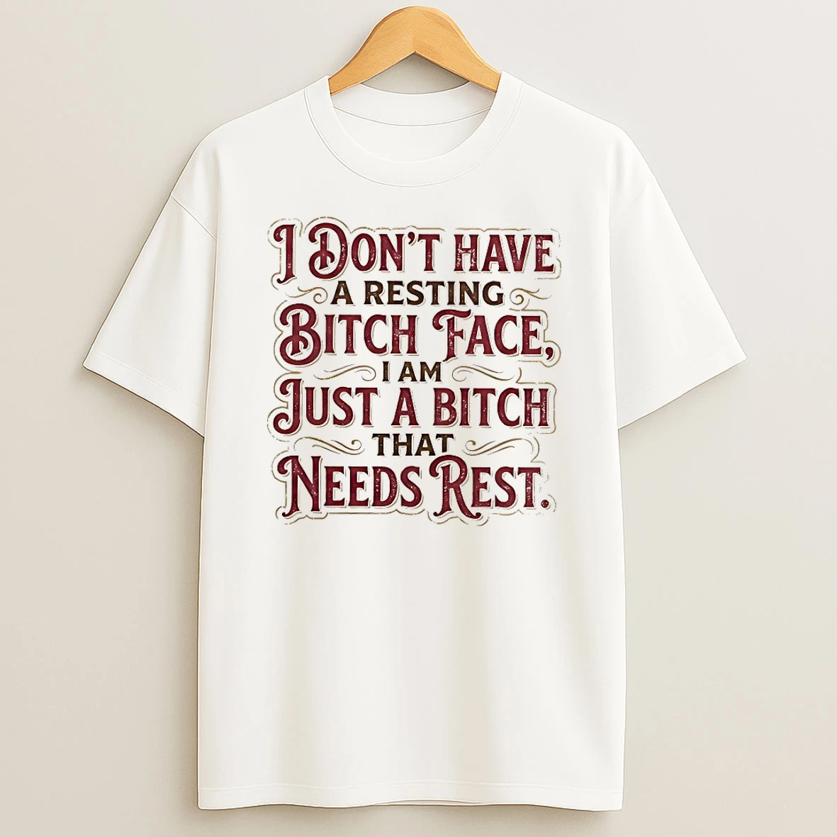 I Dont Have A Resting Bitch Face I Am Just A Bitch That Needs Rest Shirts