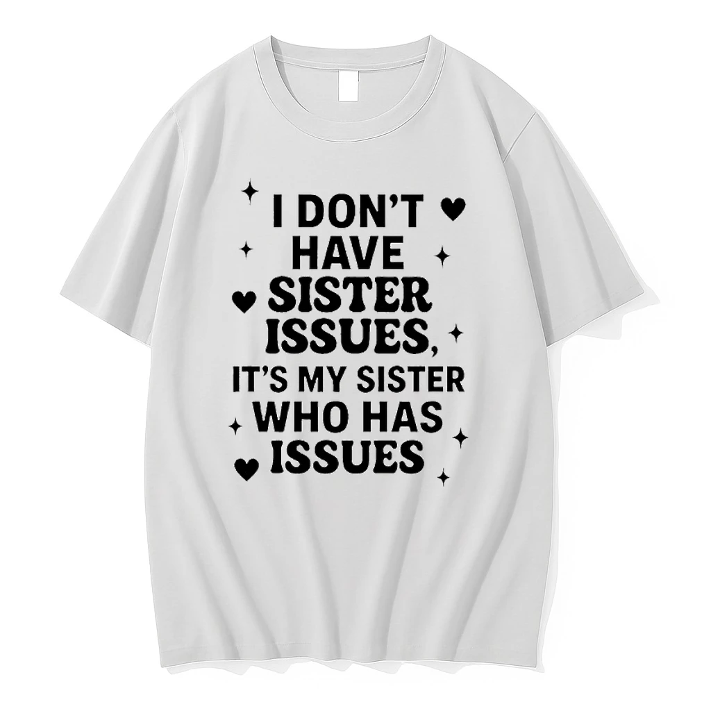 I Dont Have Sister Issues Its My Sister Who Has Issues Shirts