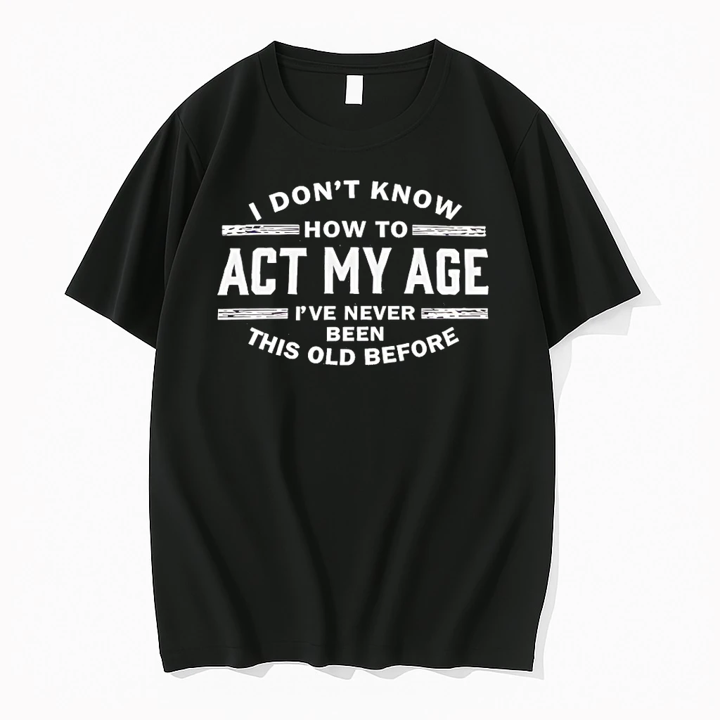 I Dont Know How To Act My Age Shirts