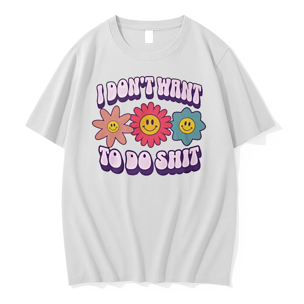 I Dont Want To Do Shit Shirts