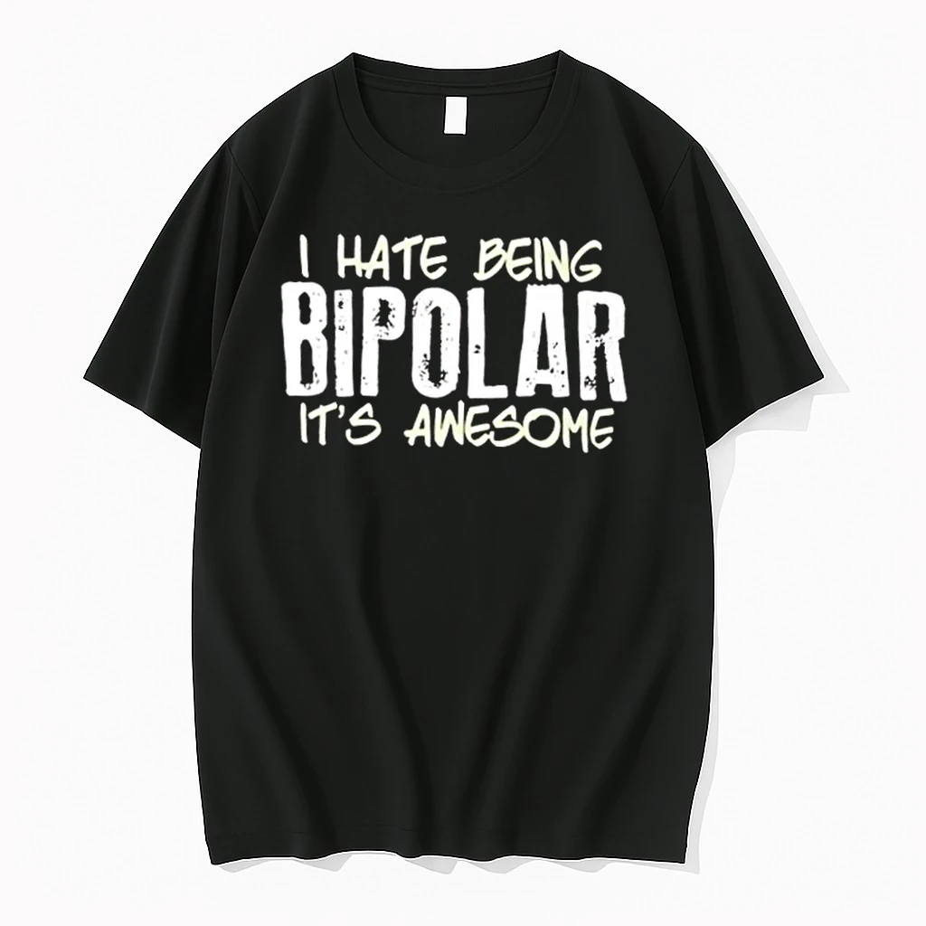 I Hate Being Bipolar Its Awesome Funny Sarcasm Shirts