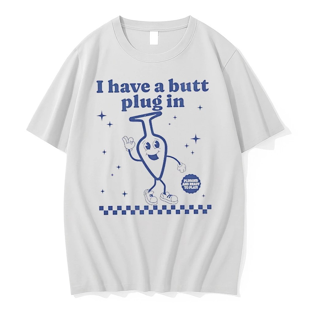 I Have A Butt Plug In Plugged And Ready To Play Shirts