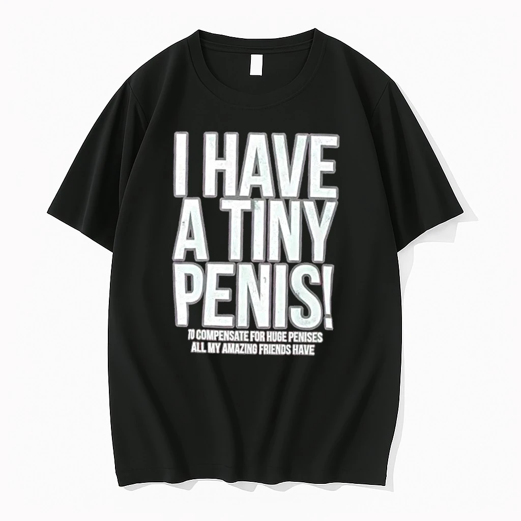 I Have A Tiny Penis Self Deprecating Shirts