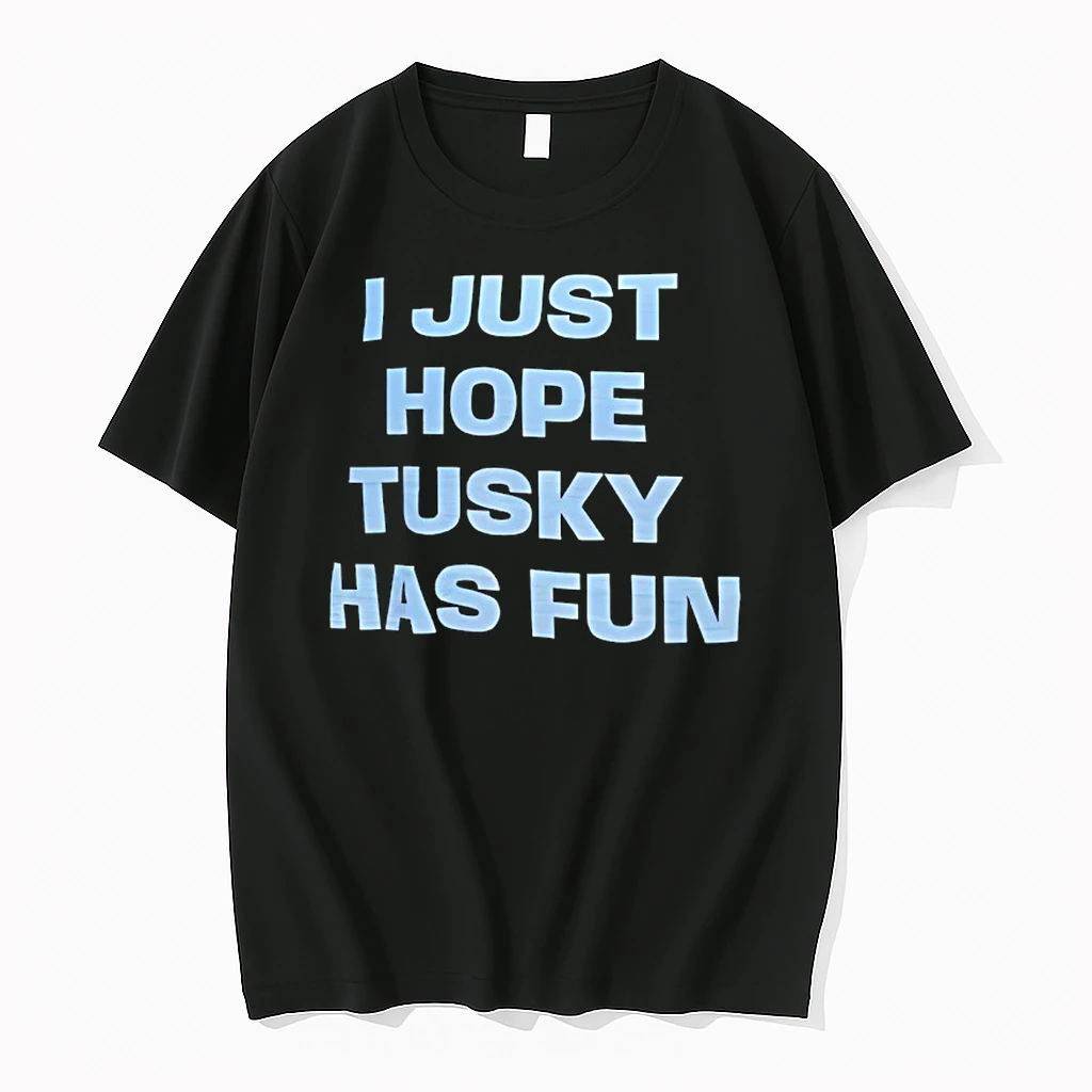 I Just Hope Tusky Has Fun Shirts