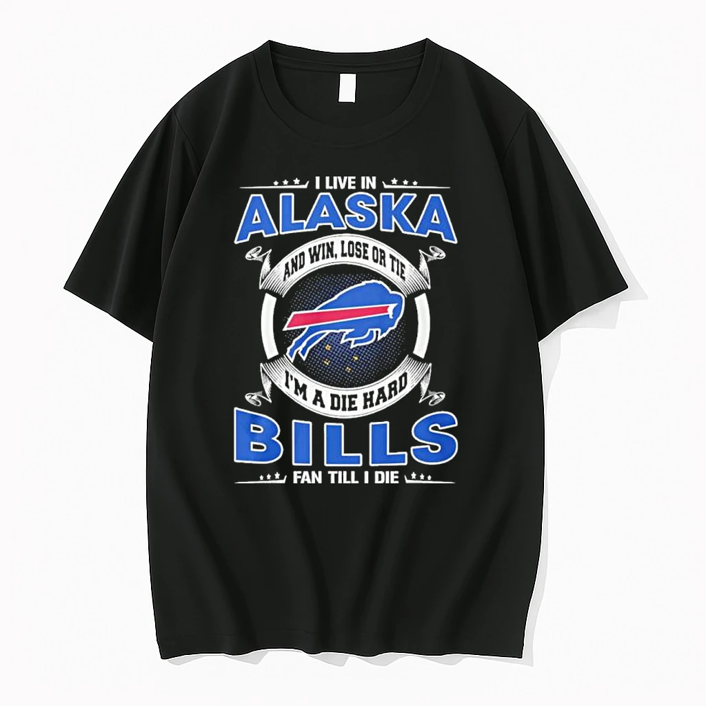 I Live In Alaska And Win Lose Or Tie Im A Die Hard Buffalo Bills Fan Till I Die Shirts
