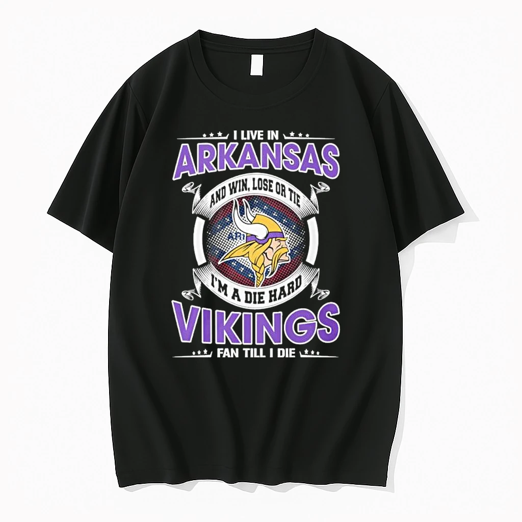 I Live In Arkansas And Win Lose Or Tie Im A Die Hard Minnesota Vikings Fan Till I Die Shirts